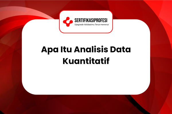 Apa Itu Analisis Data Kuantitatif