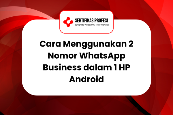 Cara Menggunakan 2 Nomor WhatsApp Business dalam 1 HP Android