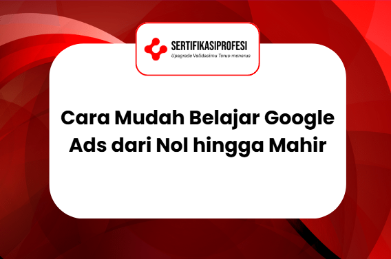 Cara Mudah Belajar Google Ads dari Nol hingga Mahir
