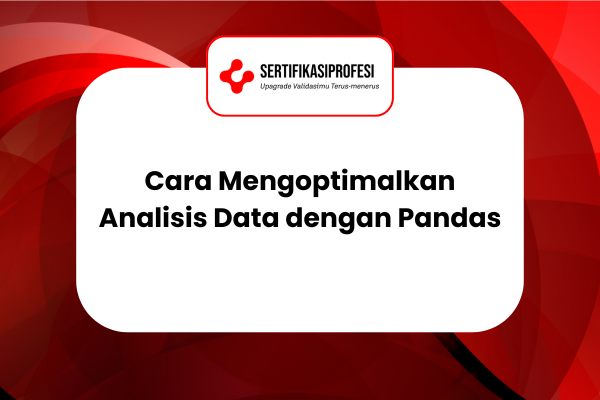 Cara Mengoptimalkan Analisis Data dengan Pandas di Python