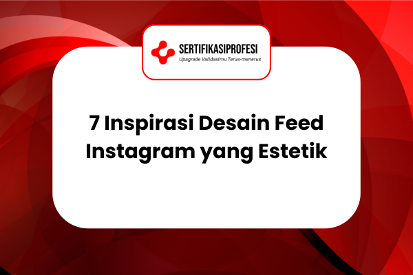 7 Inspirasi Desain Feed Instagram yang Estetik dan Konsisten