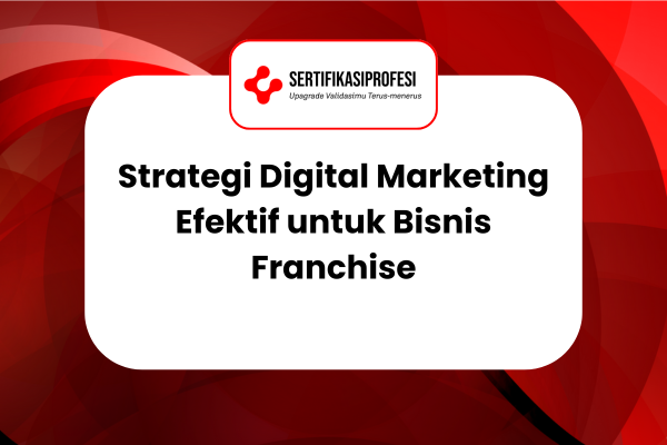 Strategi Digital Marketing Efektif untuk Bisnis Franchise
