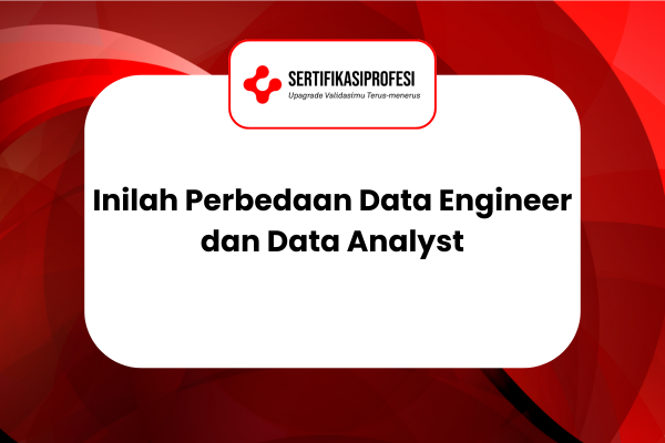 Inilah Perbedaan Data Engineer dan Data Analyst