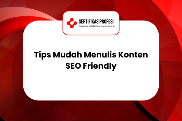 Tips Mudah Menulis Konten SEO Friendly
