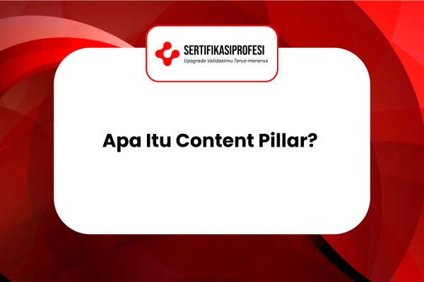 Apa Itu Content Pillar? Pengertian, Manfaat dan Cara Kerjanya