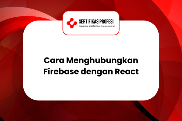 Cara Menghubungkan Firebase dengan React, Ikuti Panduannya