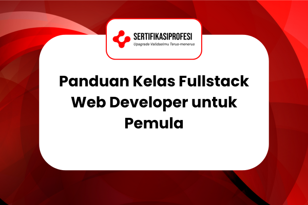 Panduan Kelas Fullstack Web Developer untuk Pemula