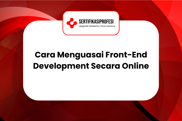 Cara Menguasai Front-End Development Secara Online