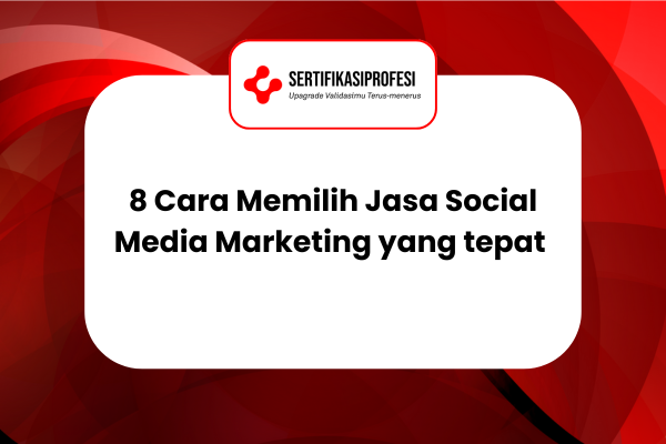 8 Cara Memilih Jasa Social Media Marketing yang Benar dan Tepat
