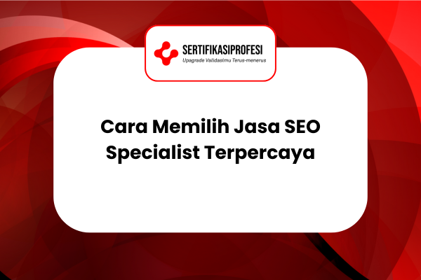 Cara Memilih Jasa SEO Specialist Terpercaya untuk Bisnis Online