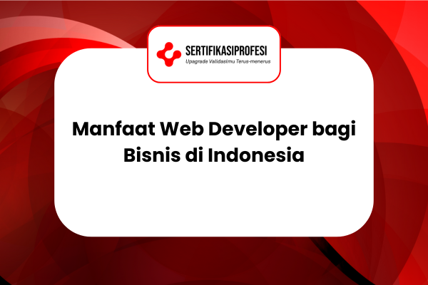 Manfaat Web Developer bagi Bisnis di Indonesia