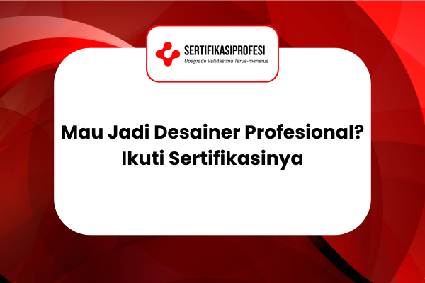 Mau Jadi Desainer Profesional? Ikuti Sertifikasi Desain Grafisnya