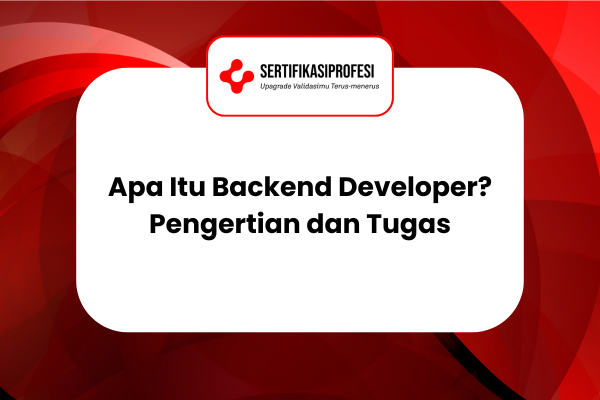 Apa Itu Backend Developer? Pengertian, Tugas, dan Perannya